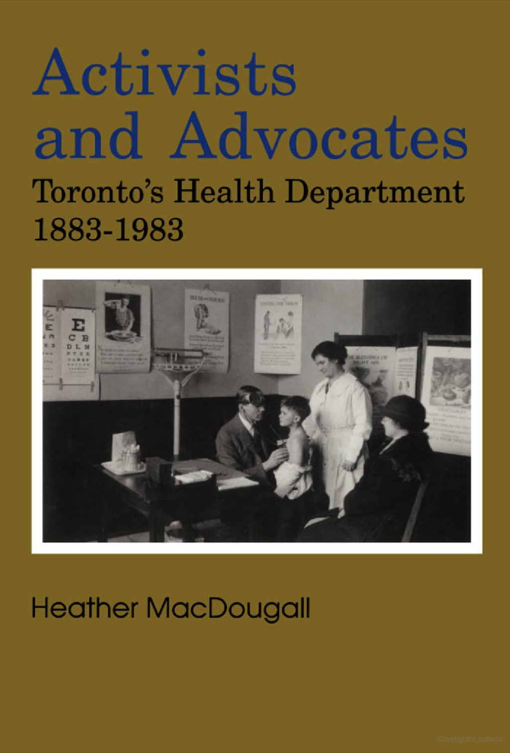 Activists and Advocates Toronto’s Health Department 1883-1983