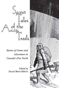Cover image: Secret Tales of the Arctic Trails 9780889242777