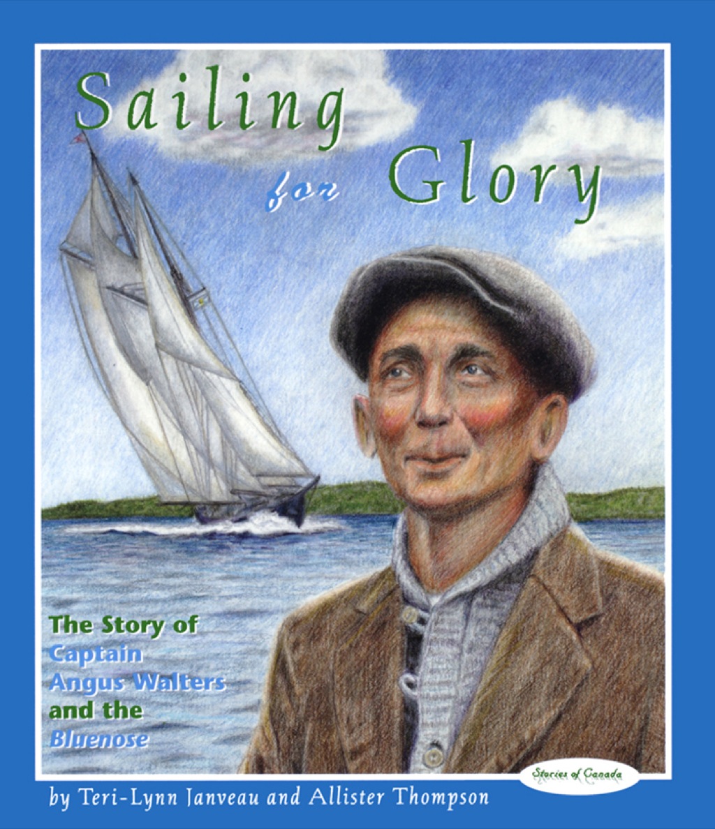 Sailing for Glory The Story of Captain Angus Walters and the Bluenose