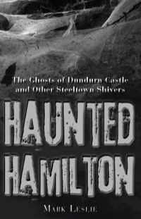 صورة الغلاف: Real Hauntings ? 3-Book Bundle: Spooky Sudbury/Haunted Hamilton/Tomes of Terror