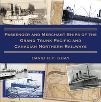 صورة الغلاف: Passenger and Merchant Ships of the Grand Trunk Pacific and Canadian Northern Railways 9781459735552