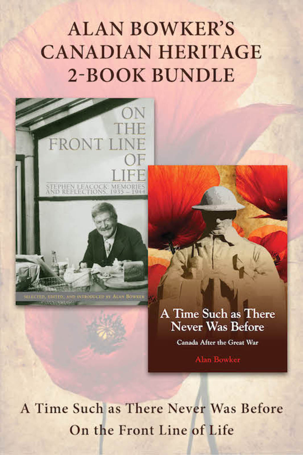 Alan Bowker’s Canadian Heritage 2-Book Bundle A Time Such as There Never Was Before / On the Front Line of Life