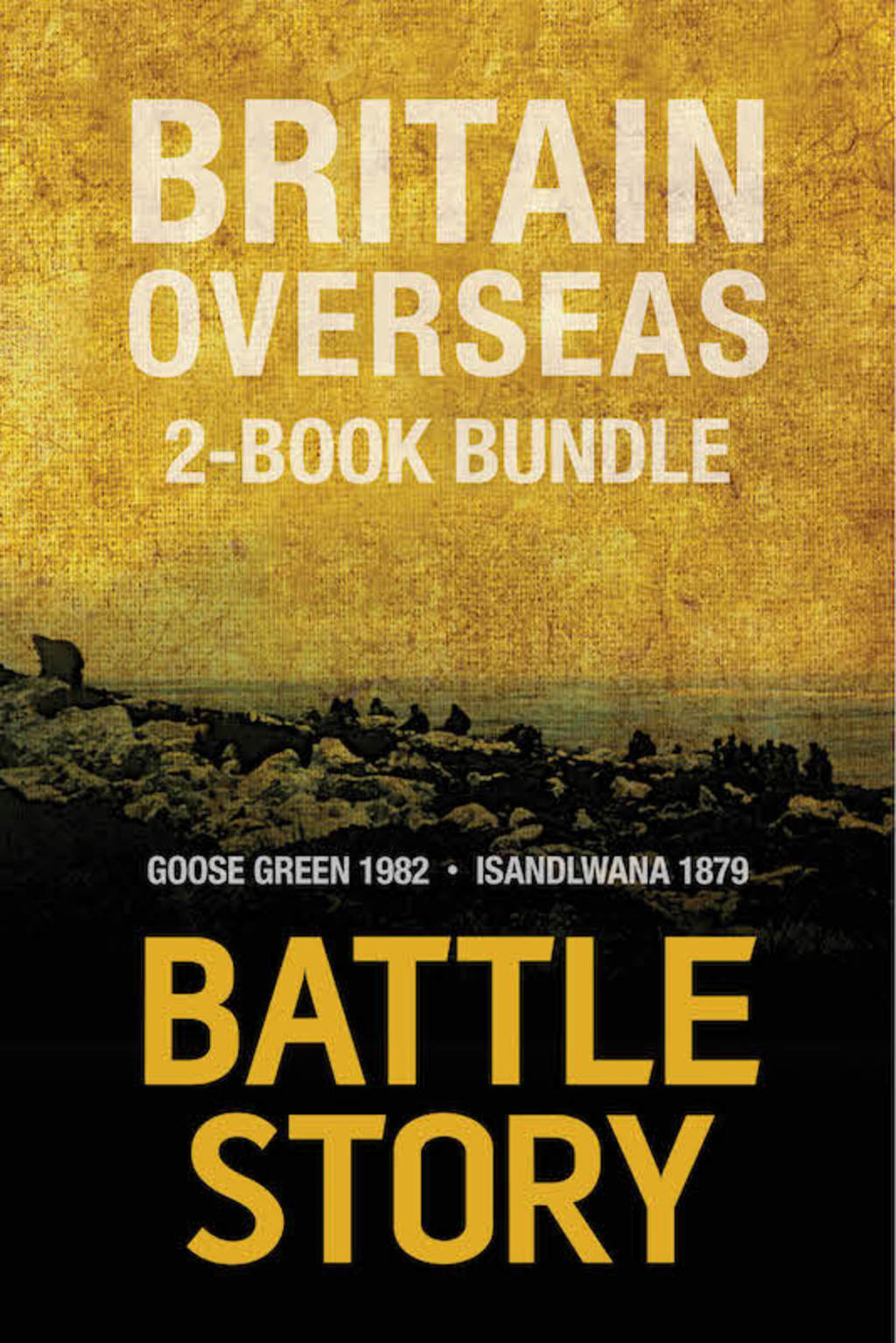Battle Stories — Britain Overseas 2-Book Bundle Goose Green 1982 / Isandlwana 1879