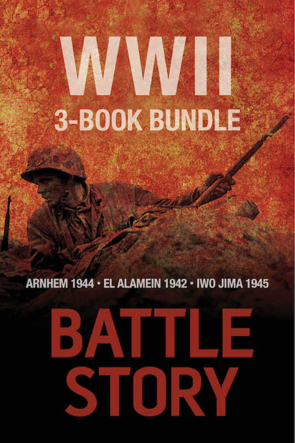 Battle Stories — The WWII 3-Book Bundle El Alamein 1942 / Arnhem 1944 / Iwo Jima 1945