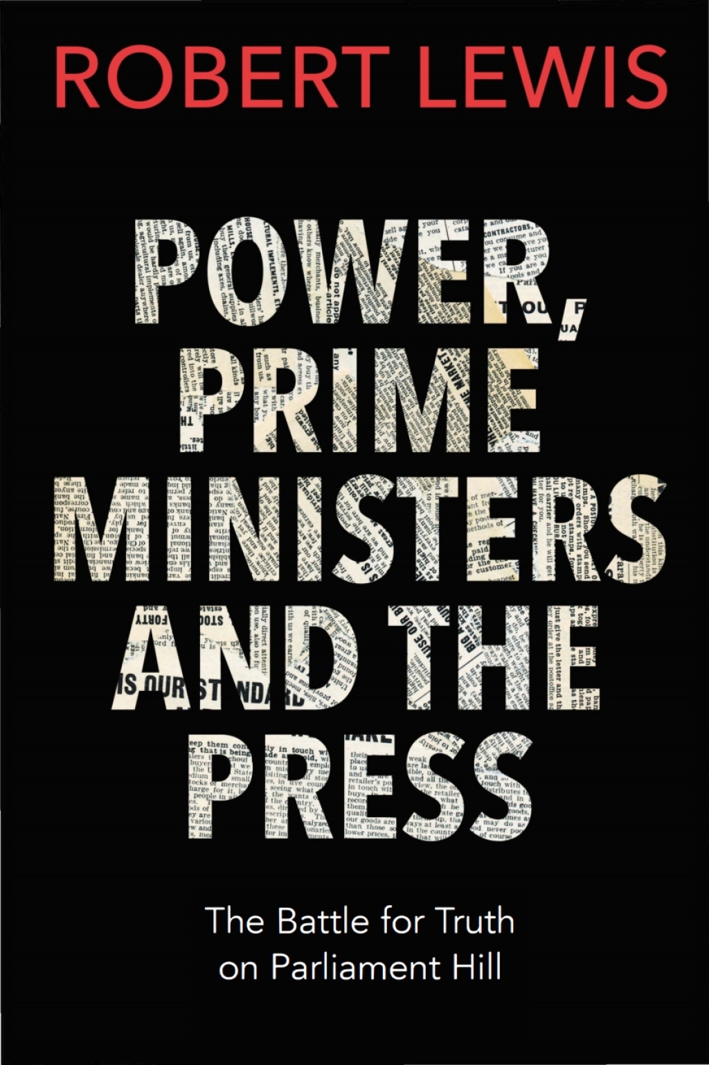 Power, Prime Ministers and the Press The Battle for Truth on Parliament Hill
