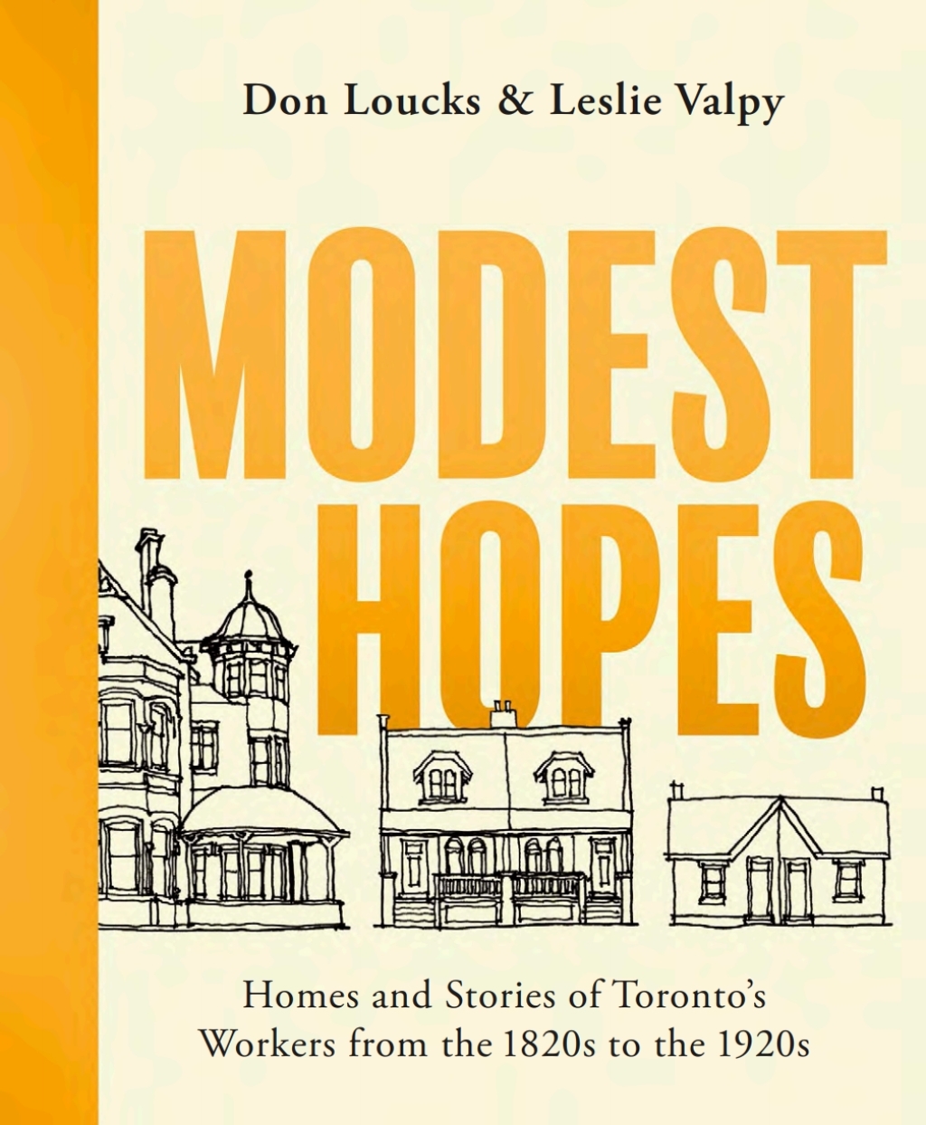 Modest Hopes Homes and Stories of Toronto’s Workers from the 1820s to the 1920s