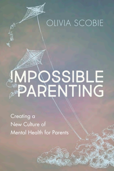 Impossible Parenting : Creating a New Culture of Mental Health for Parents - FULL INSTANT DOWNLOAD | PDF DOCX EPUB