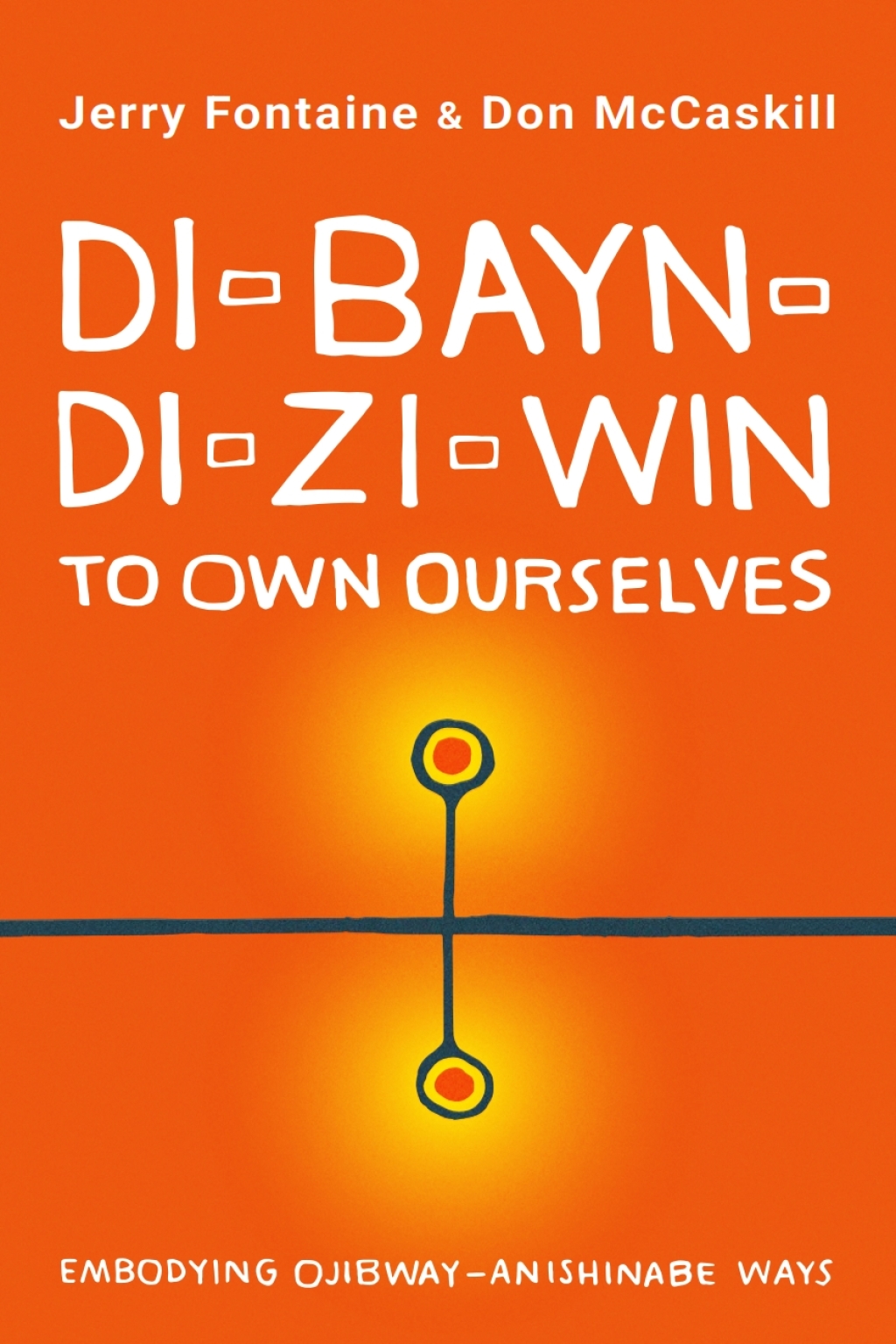 Di-bayn-di-zi-win (To Own Ourselves) Embodying Ojibway-Anishinabe Ways