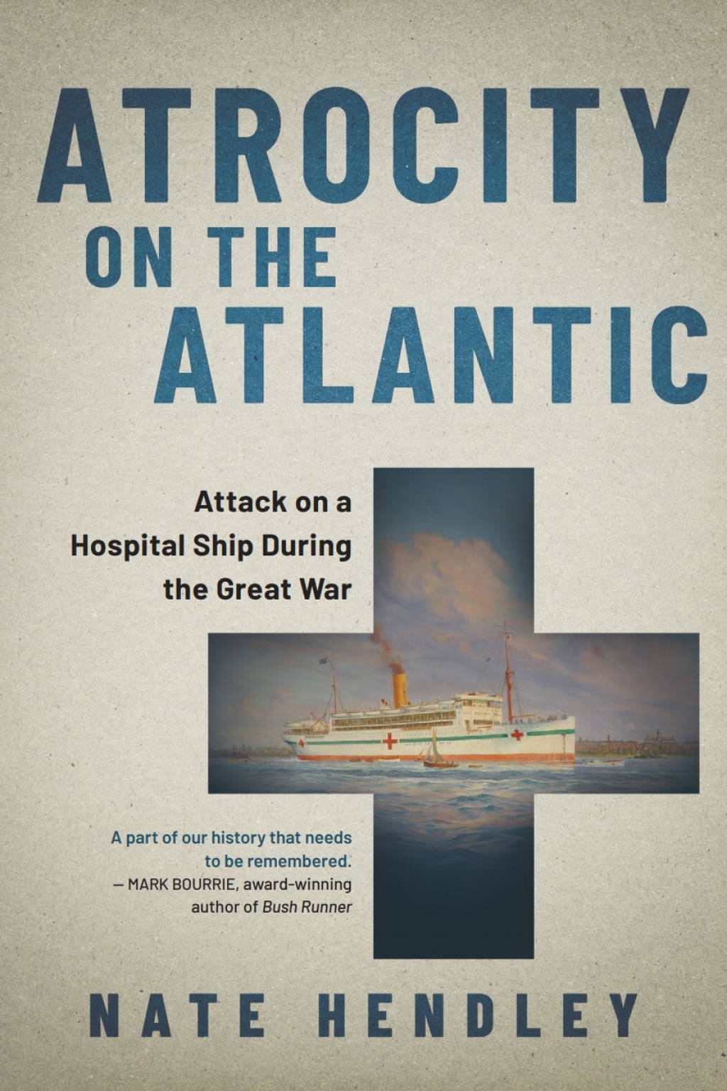 Atrocity on the Atlantic Attack on a Hospital Ship During the Great War