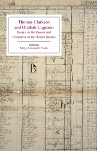 صورة الغلاف: Thomas Clarkson and Ottobah Cugoano: Essays on the Slavery and Commerce of the Human Species 9781551113388