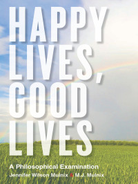 表紙画像: Happy Lives, Good Lives: A Philosophical Examination 9781554811007