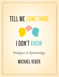 Omslagafbeelding: Tell Me Something I Don't Know: Dialogues in Epistemology 9781554813568