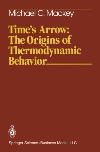Cover image: Time’s Arrow: The Origins of Thermodynamic Behavior 9780387977027