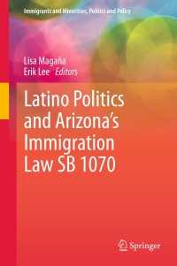 表紙画像: Latino Politics and Arizona’s Immigration Law SB 1070 9781461402954