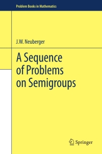 表紙画像: A Sequence of Problems on Semigroups 9781461404293
