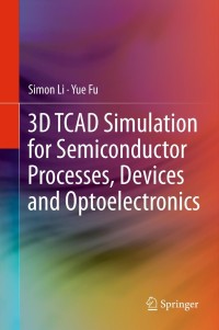 Omslagafbeelding: 3D TCAD Simulation for Semiconductor Processes, Devices and Optoelectronics 9781461404804