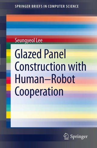Imagen de portada: Glazed Panel Construction with Human-Robot Cooperation 9781461414179