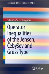 Cover image: Operator Inequalities of the Jensen, Čebyšev and Grüss Type 9781461415206