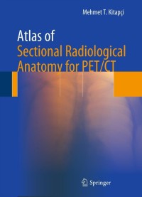 Cover image: Atlas of Sectional Radiological Anatomy for PET/CT 9781461415268
