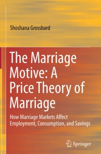 Titelbild: The Marriage Motive: A Price Theory of Marriage 9781461416227