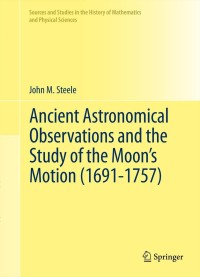 Cover image: Ancient Astronomical Observations and the Study of the Moon’s Motion (1691-1757) 9781461421481
