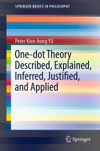 صورة الغلاف: One-dot Theory Described, Explained, Inferred, Justified, and Applied 9781461421665