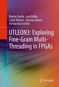 Immagine di copertina: UTLEON3: Exploring Fine-Grain Multi-Threading in FPGAs 9781461424093
