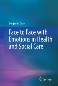 Imagen de portada: Face to Face with Emotions in Health and Social Care 9781461434016