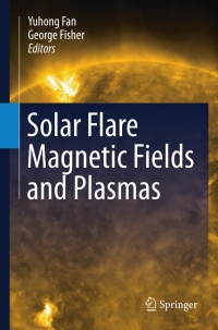 Cover image: Solar Flare Magnetic Fields and Plasmas 1st edition 9781461437604