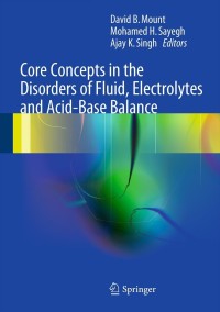 Cover image: Core Concepts in the Disorders of Fluid, Electrolytes and Acid-Base Balance 9781461437697