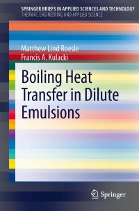 Cover image: Boiling Heat Transfer in Dilute Emulsions 9781461446200