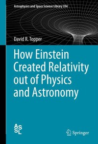 Omslagafbeelding: How Einstein Created Relativity out of Physics and Astronomy 9781461447818