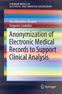 表紙画像: Anonymization of Electronic Medical Records to Support Clinical Analysis 9781461456674