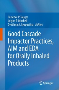 Cover image: Good Cascade Impactor Practices, AIM and EDA for Orally Inhaled Products 9781461462958
