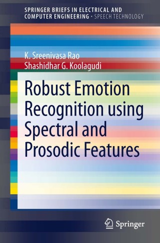 Cover image: Robust Emotion Recognition using Spectral and Prosodic Features 9781461463597