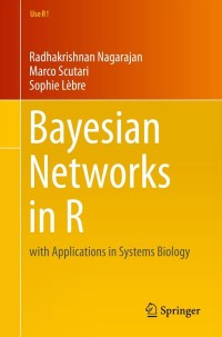 Cover image: Bayesian Networks in R 9781461464457