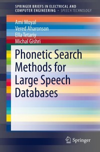 Cover image: Phonetic Search Methods for Large Speech Databases 9781461464884