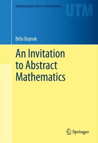 Cover image: An Invitation to Abstract Mathematics 9781461466352