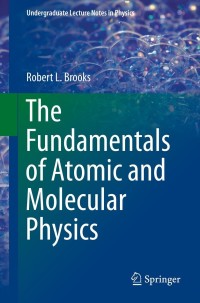Cover image: The Fundamentals of Atomic and Molecular Physics 9781461466772