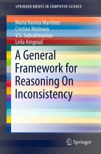 Titelbild: A General Framework for Reasoning On Inconsistency 9781461467496