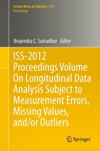 صورة الغلاف: ISS-2012 Proceedings Volume On Longitudinal Data Analysis Subject to Measurement Errors, Missing Values, and/or Outliers 9781461468707