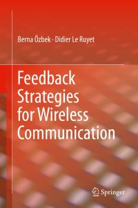 Cover image: Feedback Strategies for Wireless Communication 9781461477402