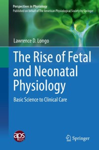 Cover image: The Rise of Fetal and Neonatal Physiology 9781461479208