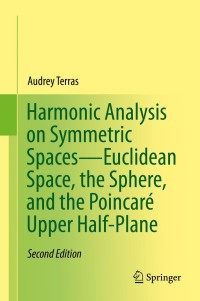 Cover image: Harmonic Analysis on Symmetric Spaces—Euclidean Space, the Sphere, and the Poincaré Upper Half-Plane 2nd edition 9781461479710