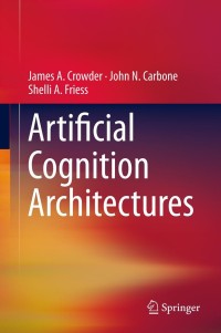 Cover image: Artificial Cognition Architectures 9781461480716