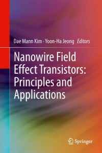 Cover image: Nanowire Field Effect Transistors: Principles and Applications 9781461481232