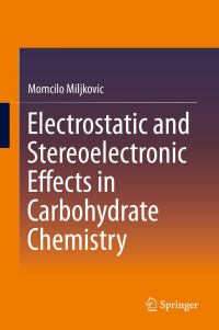 Cover image: Electrostatic and Stereoelectronic Effects in Carbohydrate Chemistry 9781461482673