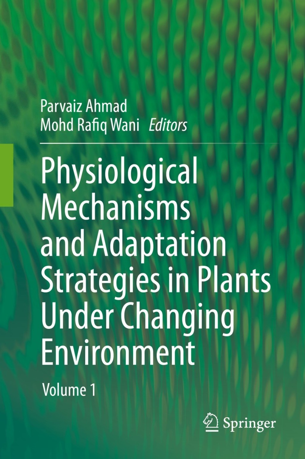 Physiological Mechanisms and Adaptation Strategies in Plants Under Changing Environment Volume 1