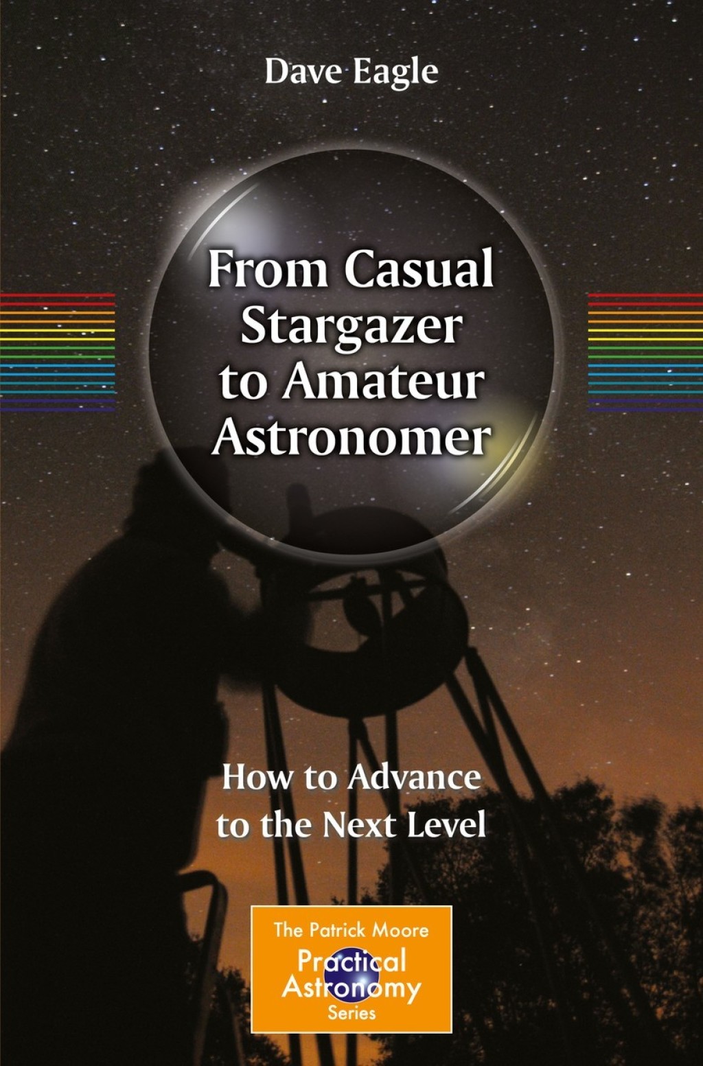 From Casual Stargazer to Amateur Astronomer How to Advance to the Next Level