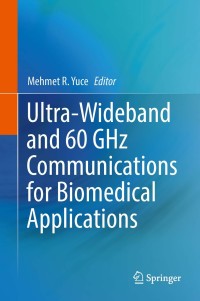 Imagen de portada: Ultra-Wideband and 60 GHz Communications for Biomedical Applications 9781461488958